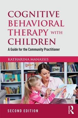 Cognitive Behavioral Therapy with Children: A Guide for the Community Practitioner - Katharina Manassis - cover