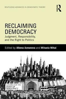Reclaiming Democracy: Judgment, Responsibility and the Right to Politics - cover