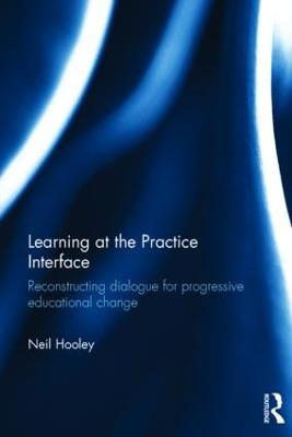 Learning at the Practice Interface: Reconstructing dialogue for progressive educational change - Neil Hooley - cover