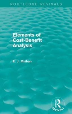 Elements of Cost-Benefit Analysis (Routledge Revivals) - E. Mishan - cover