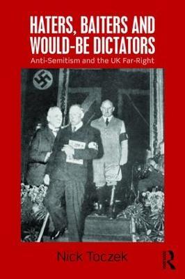 Haters, Baiters and Would-Be Dictators: Anti-Semitism and the UK Far Right - Nick Toczek - cover