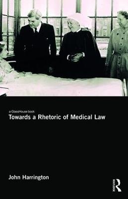 Towards a Rhetoric of Medical Law - John Harrington - cover