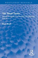 The Royal Touch (Routledge Revivals): Sacred Monarchy and Scrofula in England and France