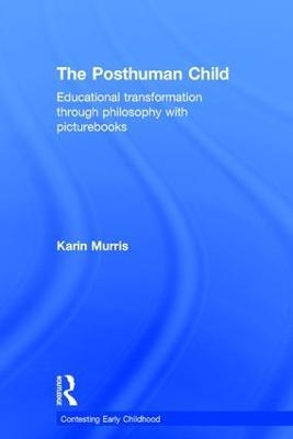 The Posthuman Child: Educational transformation through philosophy with picturebooks - Karin Murris - cover