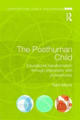 The Posthuman Child: Educational transformation through philosophy with picturebooks - Karin Murris - cover