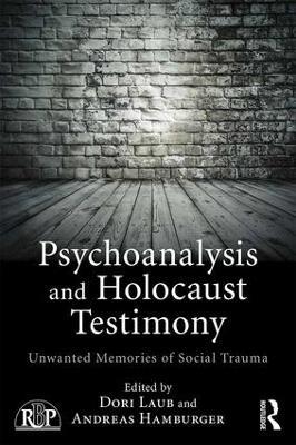 Psychoanalysis and Holocaust Testimony: Unwanted Memories of Social Trauma - cover
