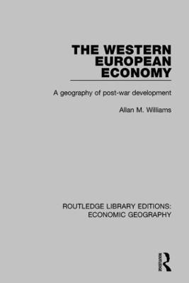 The Western European Economy: A geography of post-war development - Allan M. Williams - cover