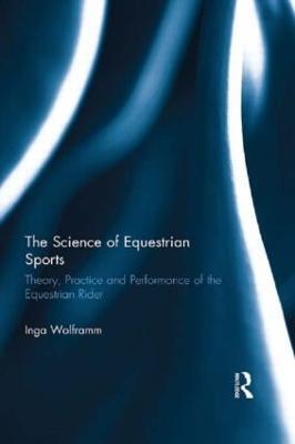 The Science of Equestrian Sports: Theory, Practice and Performance of the Equestrian Rider - Inga Wolframm - cover