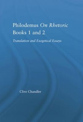 Philodemus on Rhetoric Books 1 and 2: Translation and Exegetical Essays - Clive Chandler - cover