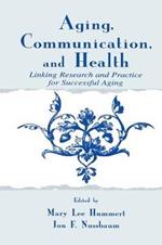 Aging, Communication, and Health: Linking Research and Practice for Successful Aging