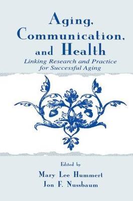 Aging, Communication, and Health: Linking Research and Practice for Successful Aging - cover