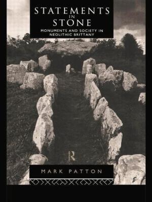 Statements in Stone: Monuments and Society in Neolithic Brittany - Mark Patton - cover