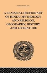 A Classical Dictionary of Hindu Mythology and Religion, Geography, History and Literature