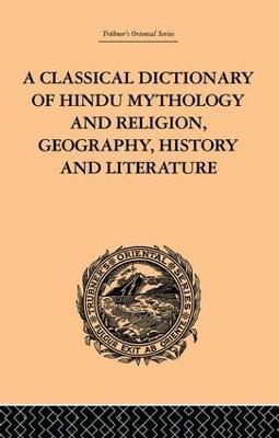 A Classical Dictionary of Hindu Mythology and Religion, Geography, History and Literature - John Dowson - cover