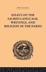 Essays on the Sacred Language, Writings, and Religion of the Parsis