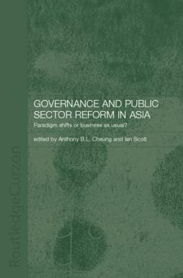 Governance and Public Sector Reform in Asia: Paradigm Shift or Business as Usual? - cover