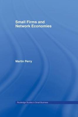 Small Firms and Network Economies - Martin Perry - cover