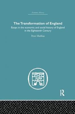 The Transformation of England: Essays in the Economics and Social History of England in the Eighteenth Century - Peter Mathias - cover
