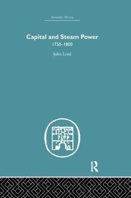 Capital and Steam Power: 1750-1800 - John Lord - cover