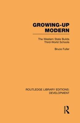 Growing-Up Modern: The Western State Builds Third-World Schools - Bruce Fuller - cover