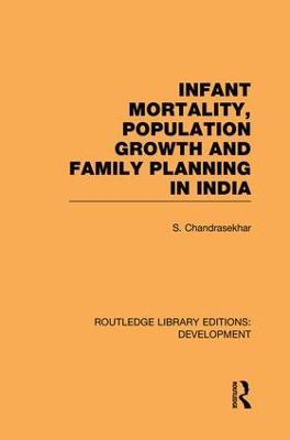 Infant Mortality, Population Growth and Family Planning in India: An Essay on Population Problems and International Tensions - cover