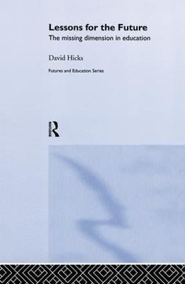 Lessons for the Future: The Missing Dimension in Education - David Hicks,David Hicks - cover