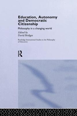 Education, Autonomy and Democratic Citizenship: Philosophy in a Changing World - cover