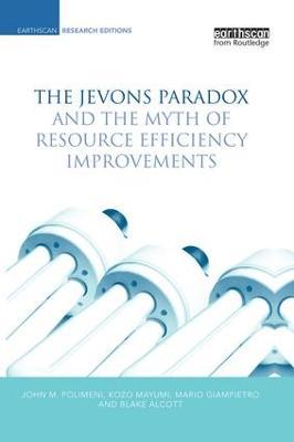 The Jevons Paradox and the Myth of Resource Efficiency Improvements - John M. Polimeni,Kozo Mayumi - cover