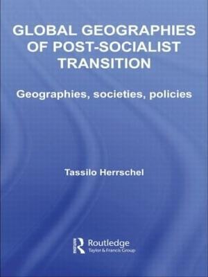 Global Geographies of Post-Socialist Transition: Geographies, societies, policies - Tassilo Herrschel - cover