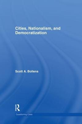 Cities, Nationalism and Democratization - Scott A. Bollens - cover