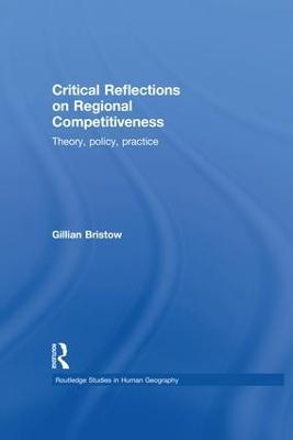 Critical Reflections on Regional Competitiveness: Theory, Policy, Practice - Gillian Bristow - cover