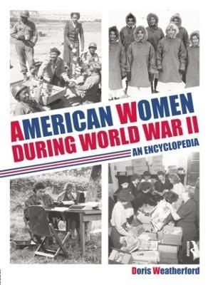 American Women during World War II: An Encyclopedia - Doris Weatherford - cover