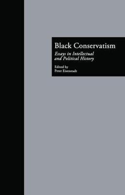 Black Conservatism: Essays in Intellectual and Political History - cover