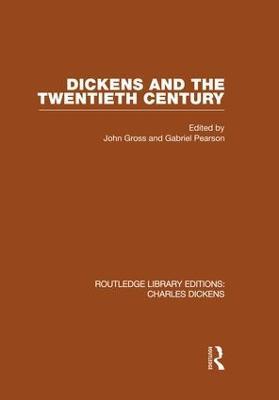 Dickens and the Twentieth Century (RLE Dickens): Routledge Library Editions: Charles Dickens Volume 6 - John & Gabriel Gross & Pearson - cover