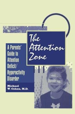 The Attention Zone: A Parent's Guide To Attention Deficit/Hyperactivity - Michael Cohen - cover