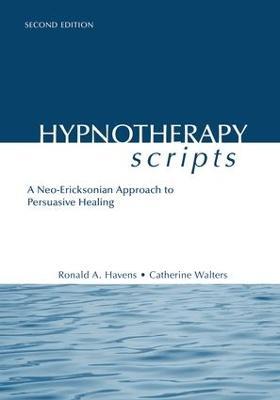 Hypnotherapy Scripts: A Neo-Ericksonian Approach to Persuasive Healing - Ronald A. Havens,Catherine Walters - cover