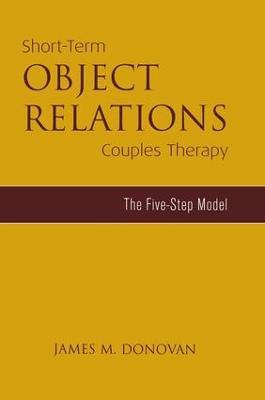 Short-Term Object Relations Couples Therapy: The Five-Step Model - James M. Donovan - cover