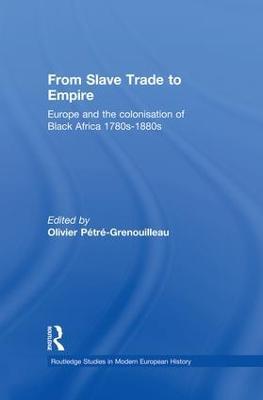 From Slave Trade to Empire: European Colonisation of Black Africa 1780s-1880s - cover