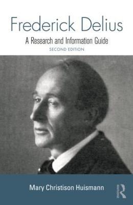 Frederick Delius: A Research and Information Guide - Mary Huismann - cover