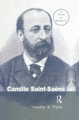 Camille Saint-Saens: A Guide to Research - Timothy Flynn - cover