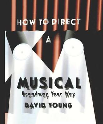 How to Direct a Musical - David Young - cover