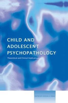 Child and Adolescent Psychopathology: Theoretical and Clinical Implications - cover
