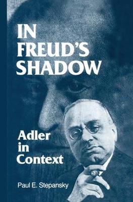 In Freud's Shadow: Adler in Context - Paul E. Stepansky - cover