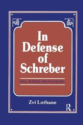 In Defense of Schreber: Soul Murder and Psychiatry - Henry Zvi Lothane - cover