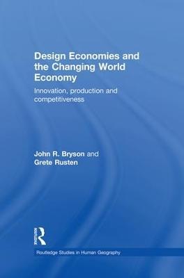 Design Economies and the Changing World Economy: Innovation, Production and Competitiveness - John Bryson,Grete Rusten - cover