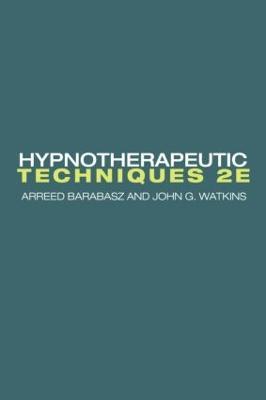 Hypnotherapeutic Techniques: Second Edition - Arreed Barabasz,John G. Watkins - cover