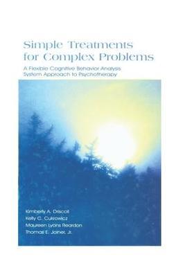 Simple Treatments for Complex Problems: A Flexible Cognitive Behavior Analysis System Approach To Psychotherapy - Kimberly A. Driscoll,Kelly C. Cukrowicz,Maureen Lyons Reardon - cover