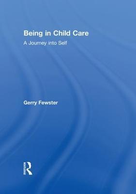 Being in Child Care: A Journey Into Self - Gerry Fewster,Jerome Beker - cover