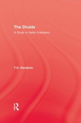 The Druids: A Study in Keltic Prehistory - T.D. Kendrick - cover