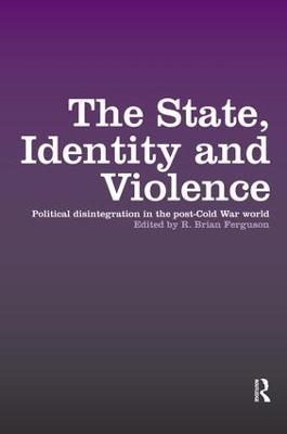 The State, Identity and Violence: Political Disintegration in the Post-Cold War World - cover